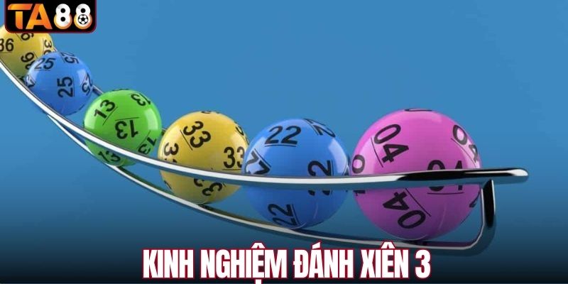 Kinh nghiệm đánh xiên 3 dễ thắng
