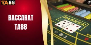 Baccarat TA88 Lên Ngôi - Game Casino Dễ Chơi, Thưởng Lớn