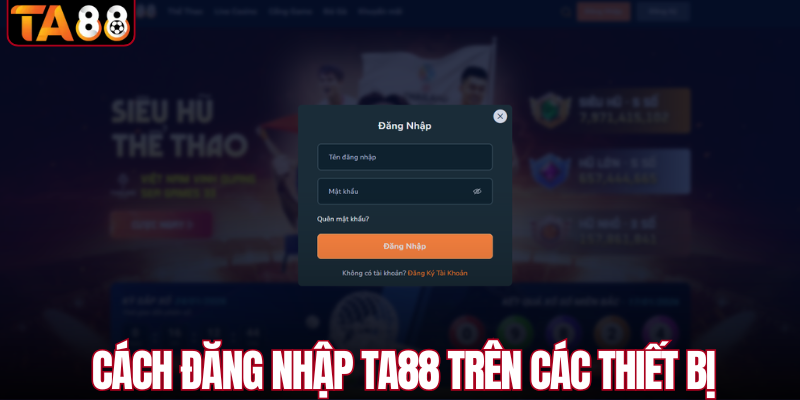 Cách đăng nhập TA88 trên các thiết bị 