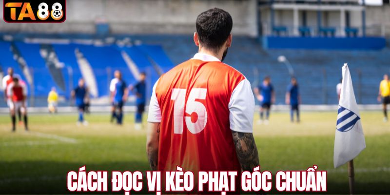 Cách đọc vị kèo phạt góc chuẩn
