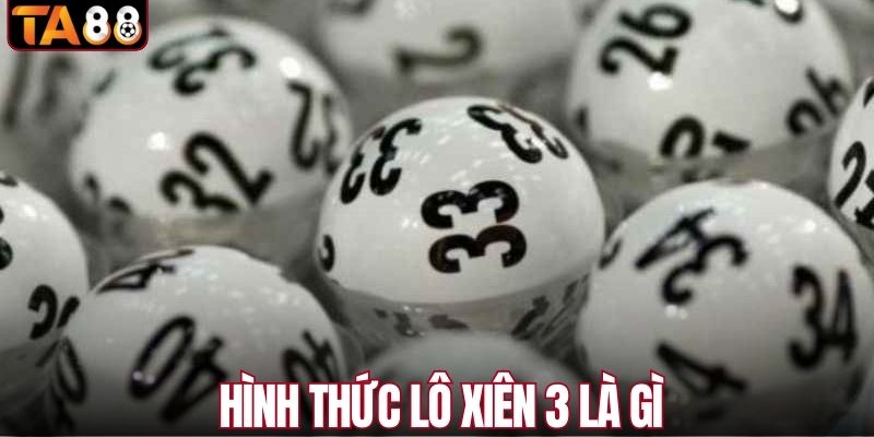 Hình thức lô xiên 3 là gì