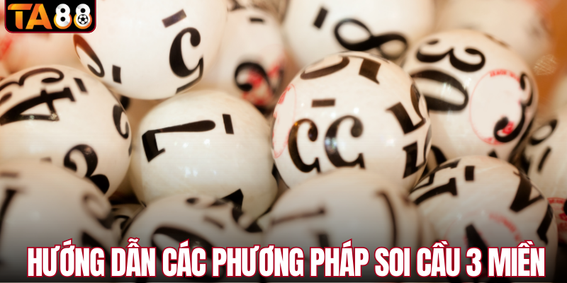 Hướng dẫn các phương pháp soi cầu 3 miền 