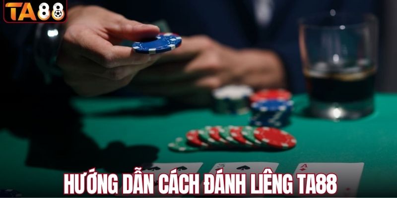 Hướng dẫn đánh liêng tại TA88