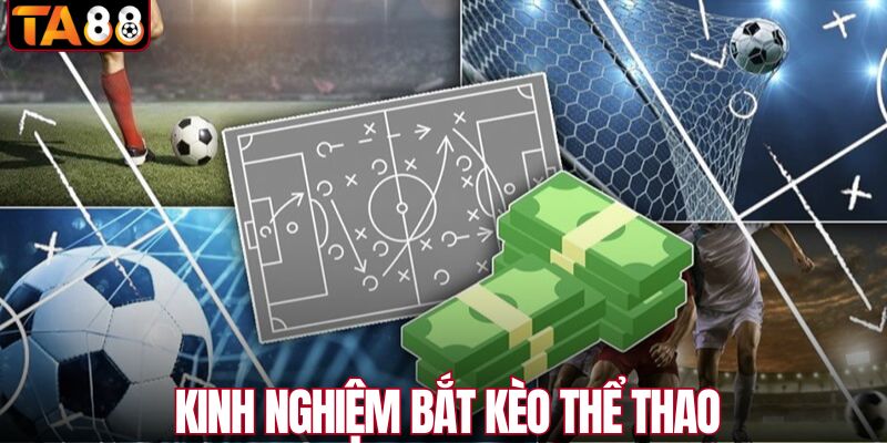 Kinh nghiệm bắt kèo chuẩn