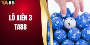 Lô Xiên 3 - Khám Phá Cách Cược Và Mức Thưởng Lớn Tại TA88