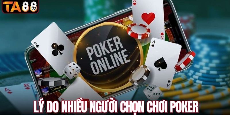 Lý do nhiều người chơi thích poker