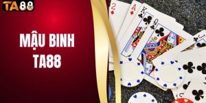Chơi Game Mậu Binh TA88 Giải Trí Bùng Nổ, Thưởng Cược Cao