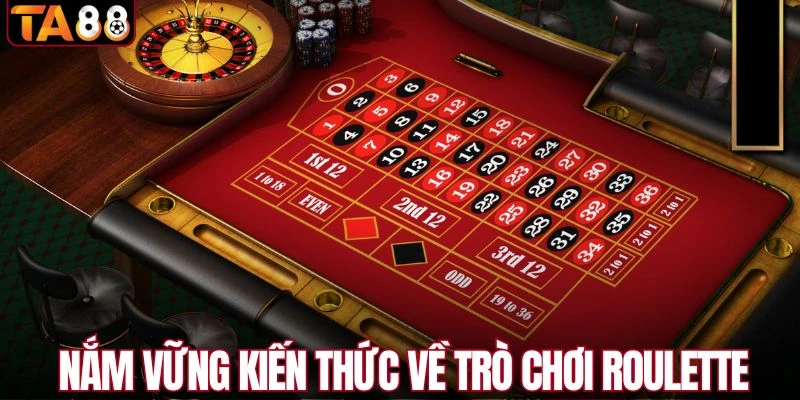 Nắm vững kiến thức về trò chơi Roulette