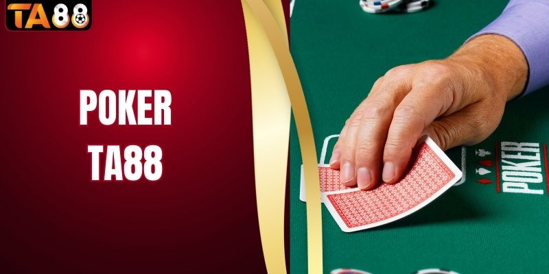 Poker Là Gì? Hướng Dẫn Chơi Dễ Thắng Cho Tân Thủ Tại TA88