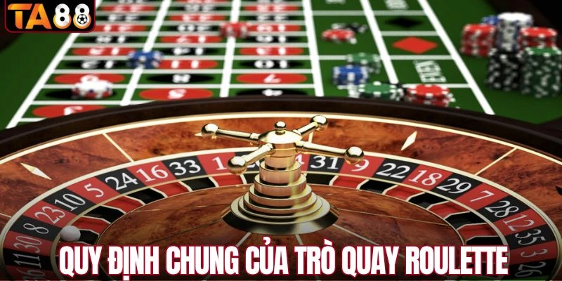 Quy định chung của trò quay Roulette