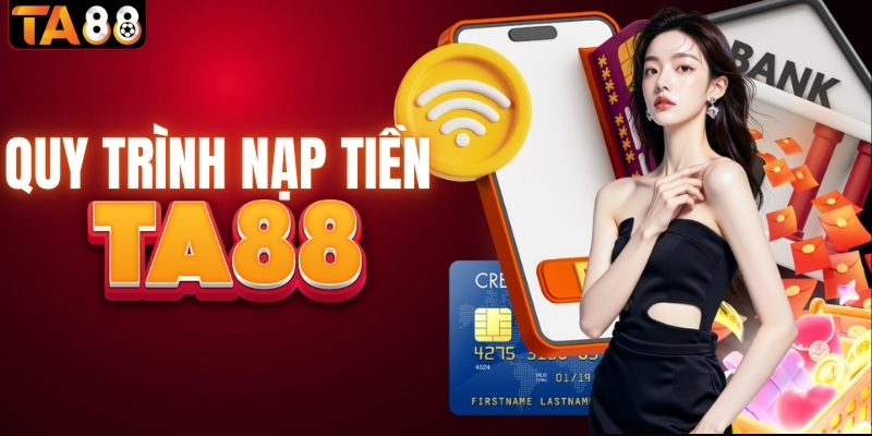 Quy trình nạp tiền tại nhà cái TA88