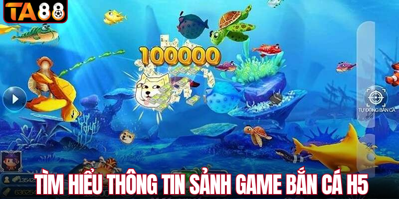 Tìm hiểu thông tin sảnh game bắn cá H5