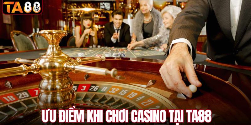 Ưu điểm khi cược casino tại TA88