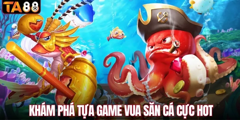 Vua săn cá - Bước vào đại dương huyền thoại đang cực hot